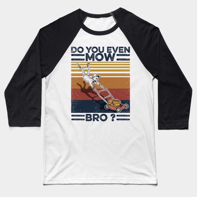 Lawn Mower Do You Even Mow Bro Baseball T-Shirt by Sunset beach lover